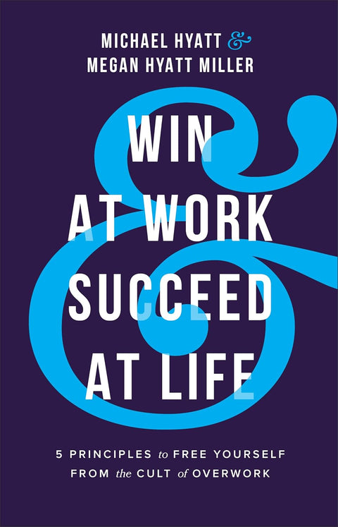 Win at Work and Succeed at Life: 5 Principles to Free Yourself from the Cult of Overwork (Hardcover) - MPHOnline.com