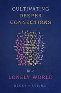Cultivating Deeper Connections in a Lonely World - MPHOnline.com