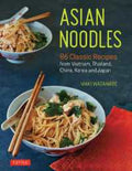 Asian Noodles : 86 Classic Recipes from Vietnam, Thailand, China, Korea and Japan - MPHOnline.com