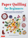 Paper Quilling for Beginners: A Complete All-in-One Guide to Creating Paper Flowers, Plants, Vegetables and other Decorative Items! - MPHOnline.com