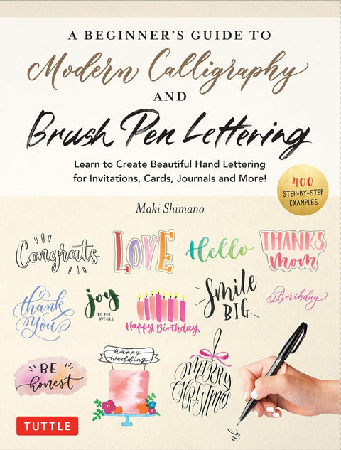 A Beginner's Guide to Modern Calligraphy & Brush Pen Lettering: Learn to Create Beautiful Hand Lettering for Invitations, Cards, Journals and More! - MPHOnline.com