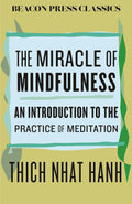 The Miracle of Mindfulness: An Introduction to the Practice of Meditation - MPHOnline.com