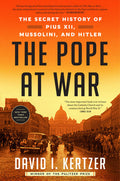 The Pope at War: The Secret History of Pius XII, Mussolini, and Hitler - MPHOnline.com