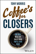 Coffee's for Closers: The Best Real-Life Sales Book You'll Ever Read - Wiley - MPHOnline.com