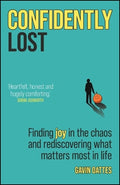 Confidently Lost: Finding Joy in the Chaos and Rediscovering What Matters Most in Life - MPHOnline.com