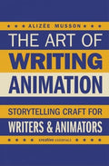 The Art of Writing Animation: Storytelling Craft for Writers & Animators - MPHOnline.com