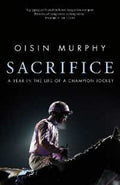 Sacrifice: A Year in the Life of a Champion Jockey - MPHOnline.com