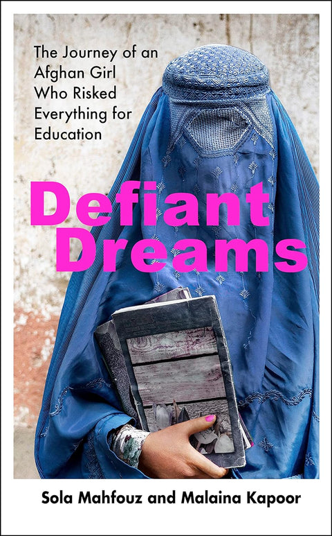 Defiant Dreams: The Journey of an Afghan Girl Who Risked Everything for Education - MPHOnline.com