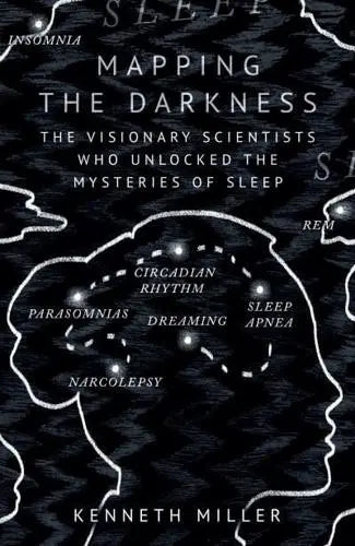 Mapping the Darkness: The Visionary Scientists Who Unlocked the Mysteries of Sleep - MPHOnline.com