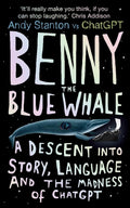 Benny the Blue Whale: A Descent into Story, Language and the Madness of ChatGPT - MPHOnline.com