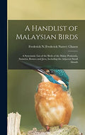 A Handlist of Malaysian Birds: A Systematic List of the Birds of the Malay Peninsula, Sumatra, Borneo and Java, Including the Adjacent Small Islands - MPHOnline.com