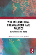 Why International Organizations Hate Politics: Depoliticizing the World - MPHOnline.com