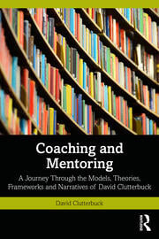 Coaching and Mentoring: A Journey Through the Models, Theories, Frameworks and Narratives of David Clutterbuck - MPHOnline.com