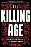 The Killing Age: How Violence Made the Modern World - MPHOnline.com