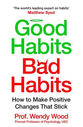 Good Habits, Bad Habits: How to Make Positive Changes That Stick - MPHOnline.com