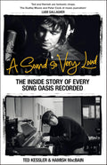 A Sound So Very Loud: The Inside Story of Every Song Oasis Recorded - MPHOnline.com