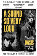A Sound So Very Loud: The Inside Story of Oasis Song by Song - MPHOnline.com