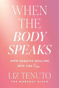 When the Body Speaks: How Somatic Healing Sets You Free - MPHOnline.com