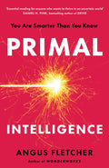 The antidote for anyone fed up of hacks and optimisation as the keys to success and an overall better life. PRIMAL INTELLIGENCE by Angus Fletcher, now at MPHOnline.com.