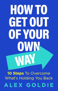 How to Get Out of Your Own Way: 10 Steps to Overcome What's Holding You Back - MPHOnline.com