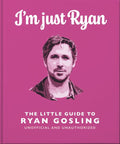 I'm Just Ryan: The Little Guide to Ryan Gosling - MPHOnline.com