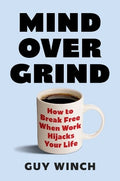 Mind Over Grind: How to Break Free When Work Hijacks Your Life (UK) - MPHOnline.com