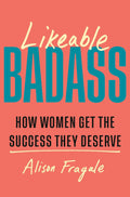 Likeable Badass: How Women Get the Success They Deserve - MPHOnline.com