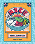 Rice: 80 Easy Rice Recipes, From Mochi to Miso and Sushi to Sake - MPHOnline.com