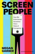Screen People: How We Entertained Ourselves into a State of Emergency - MPHOnline.com