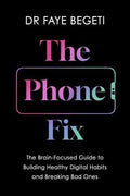 The Phone Fix: The Brain-Focused Guide to Building Healthy Digital Habits and Breaking Bad Ones - MPHOnline.com