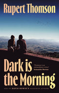 Descending into pathological jealousy and resentment towards a married man who had been his wife's lover, Gino is unable to stop himself imagining the worst, and embarks on a violent path that has catastrophic effects on those around him. DARK IS THE MORNING by Rupert Thomson.