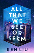 Former hacker Julia Z embarks on a harrowing journey across the country, drawn ever-deeper into the shadows of the American dream as she seeks out the kidnapped wife of a lawyer, an artist who crafts shared dreams using AI in Ken Liu's ALL THAT WE SEE OR SEEM, now at MPHOnline.com.