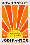 How to Start: Discovering Your Life's Work - Bloomsbury UK - MPHOnline.com
