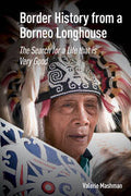 Border History from a Borneo Longhouse: The Search for a Life that is Very Good - MPHOnline.com