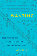 Wanting: The Power of Mimetic Desire in Everyday Life - MPHOnline.com