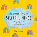 The Little Book of Silver Linings: Finding Joy in the Toughest Times - MPHOnline.com