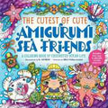 The Cutest of Cute Amigurumi Sea Friends: A Coloring Book of Crocheted Ocean Life - MPHOnline.com