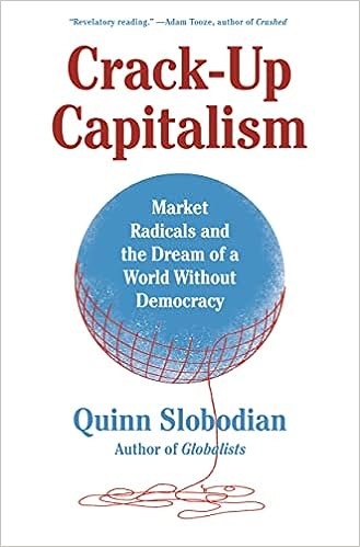 Crack-Up Capitalism: Market Radicals and the Dream of a World Without Democracy - MPHOnline.com