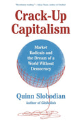 Crack-Up Capitalism: Market Radicals and the Dream of a World Without Democracy (Hardcover) (UK Edition) (US Edition) - MPHOnline.com