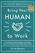 Bring Your Human to Work: 10 Surefire Ways to Design a Workplace That's Good for People, Great for Business, and Just Might Change the World - MPHOnline.com