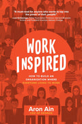 WorkInspired: How to Build an Organization Where Everyone Loves to Work - MPHOnline.com