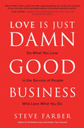 Love Is Just Damn Good Business: Do What You Love in the Service of People Who Love What You Do - MPHOnline.com
