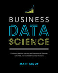 Business Data Science: Combining Machine Learning and Economics to Optimize, Automate, and Accelerate Business Decisions - McGraw Hill - MPHOnline.com