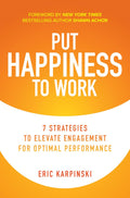 Put Happiness to Work : 7 Strategies to Elevate Engagement for Optimal Performance - MPHOnline.com