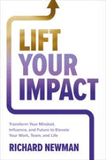 Lift Your Impact: Transform Your Mindset, Influence, and Future to Elevate Your Work, Team, and Life - MPHOnline.com