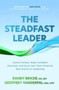 The Steadfast Leader : Control Anxiety, Make Confident Decisions, and Focus Your Team Using the New Science of Leadership - MPHOnline.com