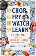 Chop Fry Watch Learn: Fu Pei-mei and the Making of Modern Chinese Food - MPHOnline.com