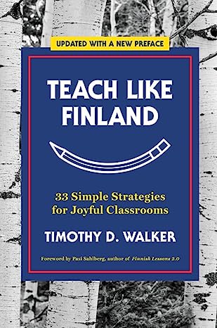 Teach Like Finland: 33 Simple Strategies for Joyful Classrooms - MPHOnline.com