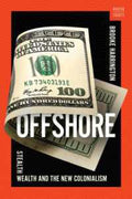 Offshore: Stealth Wealth and the New Colonialism - MPHOnline.com