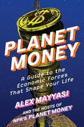 Planet Money: A Guide to the Economic Forces That Shape Your Life - MPHOnline.com